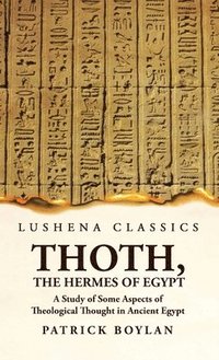 bokomslag Thoth, the Hermes of Egypt A Study of Some Aspects of Theological Thought in Ancient Egypt