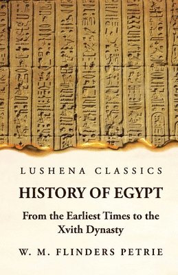 bokomslag History of Egypt From the Earliest Times to the Xvith Dynasty