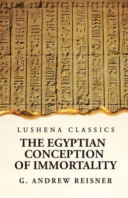 The Egyptian Conception of Immortality by George Andrew Reisner Prehistoric Religion A Study in Prehistoric Archaeology 1