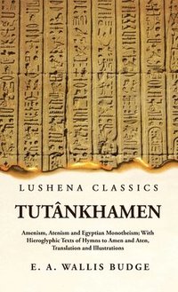 bokomslag Tutnkhamen Amenism, Atenism and Egyptian Monotheism; With Hieroglyphic Texts of Hymns to Amen and Aten, Translation and Illustrations