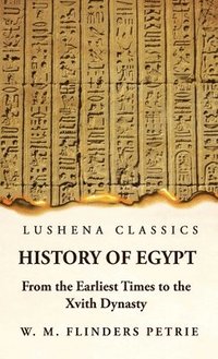 bokomslag History of Egypt From the Earliest Times to the Xvith Dynasty