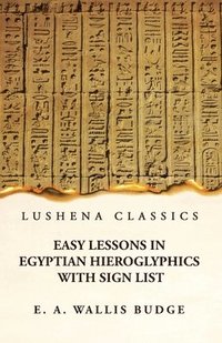 bokomslag Easy Lessons in Egyptian Hieroglyphics With Sign List