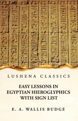 Easy Lessons in Egyptian Hieroglyphics With Sign List 1