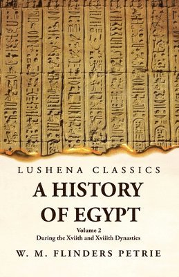 A History of Egypt During the Xviith and Xviiith Dynasties Volume 2 1