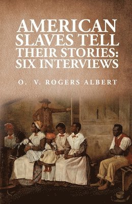 bokomslag American Slaves Tell Their Stories