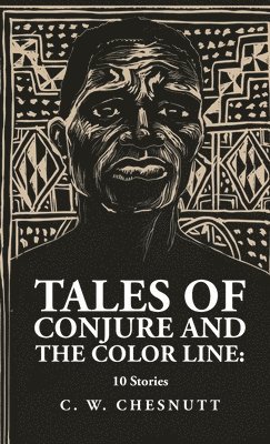 Charles Waddell Chesnutt - Tales of Conjure and The Color Line, Inbunden