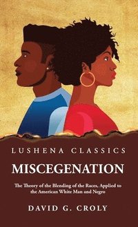 bokomslag Miscegenation The Theory of the Blending of the Races, Applied to the American White Man and Negro by David G. Croly