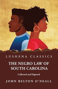 bokomslag The Negro Law of South Carolina Collected and Digested