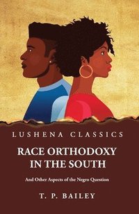 bokomslag Race Orthodoxy in the South And Other Aspects of the Negro Question