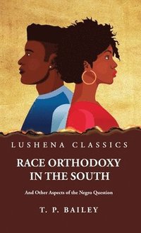 bokomslag Race Orthodoxy in the South And Other Aspects of the Negro Question