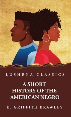 bokomslag Short History of the American Negro by Benjamin Griffith Brawley