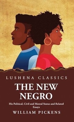 New Negro His Political, Civil and Mental Status and Related Essays