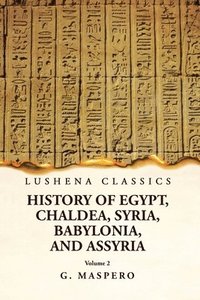 bokomslag History of Egypt, Chaldea, Syria, Babylonia, and Assyria by G. Maspero Volume 2