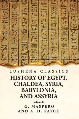 History of Egypt, Chaldea, Syria, Babylonia and Assyria Volume 8 1