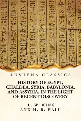 Harry Reginald Hall - History of Egypt, Chaldea, Syria, Babylonia, and Assyria, in the Light of Recent Discovery, Häftad
