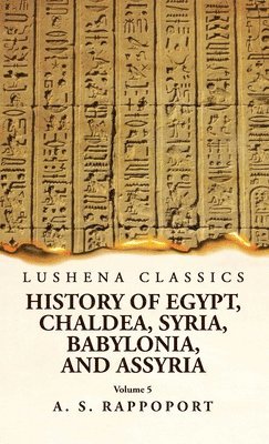 History of Egypt, Chaldea, Syria, Babylonia and Assyria Volume 5 1