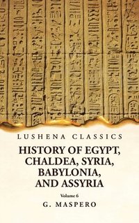 bokomslag History of Egypt Chaldea, Syria, Babylonia and Assyria Volume 6