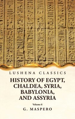 bokomslag History of Egypt Chaldea, Syria, Babylonia and Assyria Volume 6