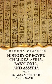 bokomslag History of Egypt, Chaldea, Syria, Babylonia and Assyria Volume 8