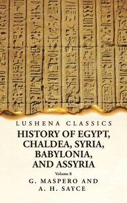 History of Egypt, Chaldea, Syria, Babylonia and Assyria Volume 8 1