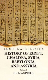 bokomslag History of Egypt, Chaldea, Syria, Babylonia and Assyria Volume 9