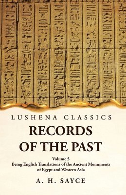 Records of the Past Being English Translations of the Ancient Monuments of Egypt and Western Asia Volume 5 1