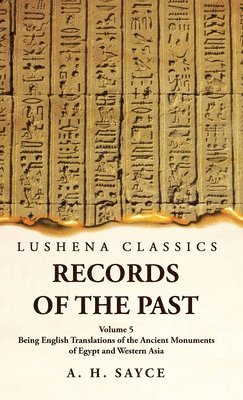 A H Sayce, A. H. Sayce - Records of the Past Being English Translations of the Ancient Monuments of Egypt and Western Asia Volume 5, Inbunden