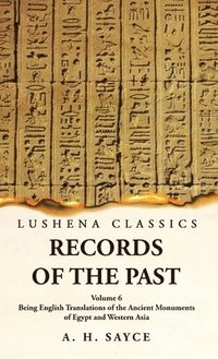 bokomslag Records of the Past Being English Translations of the Ancient Monuments of Egypt and Western Asia by A. H. Sayce Volume 6