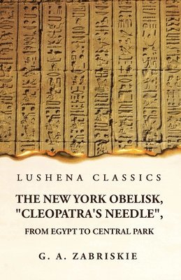 bokomslag New York Obelisk, "Cleopatra's Needle", From Egypt to Central Park