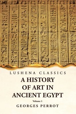 History of Art in Ancient Egypt Volume 1