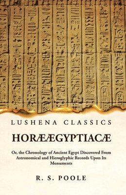 bokomslag Hor gyptiac Or, the Chronology of Ancient Egypt Discovered From Astronomical and Hieroglyphic Records Upon Its Monuments