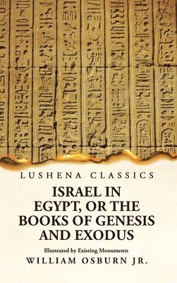 bokomslag Israel in Egypt, or the Books of Genesis and Exodus Illustrated by Existing Monuments