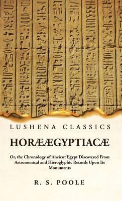 Hor gyptiac Or, the Chronology of Ancient Egypt Discovered From Astronomical and Hieroglyphic Records Upon Its Monuments 1