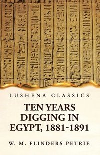 bokomslag Ten Years Digging in Egypt, 1881-1891