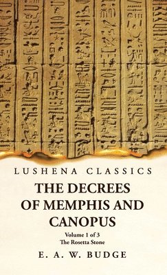 The Decrees of Memphis and Canopus The Rosetta Stone Volume 1 of 3 1