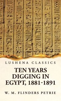 bokomslag Ten Years Digging in Egypt, 1881-1891