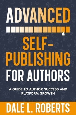 Dale L Roberts - Advanced Self-Publishing for Authors, Häftad