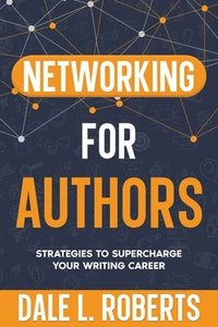 bokomslag Networking for Authors: Strategies to Supercharge Your Writing Career