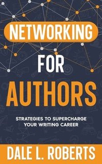 bokomslag Networking for Authors: Strategies to Supercharge Your Writing Career