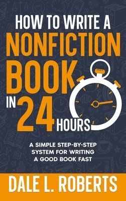 Dale L Roberts - How to Write a Nonfiction Book in 24 Hours, Inbunden