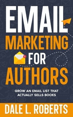 Dale L Roberts, Dale L. Roberts - Email Marketing for Authors, Inbunden