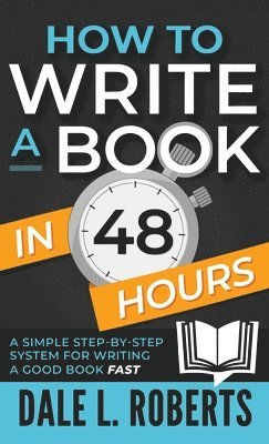 Dale L Roberts - How to Write a Book in 48 Hours, Inbunden