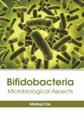 Melissa Fox - Bifidobacteria: Microbiological Aspects, Inbunden