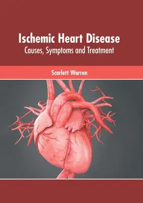 Scarlett Warren - Ischemic Heart Disease: Causes, Symptoms and Treatment, Inbunden. Tillgänglighet: Lägg i varukorg