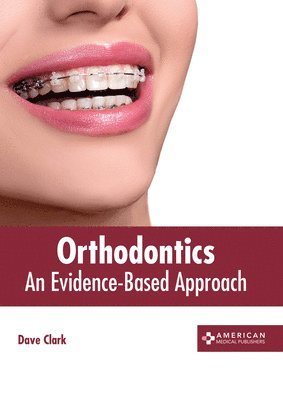 Dave Clark - Orthodontics: An Evidence-Based Approach, Inbunden