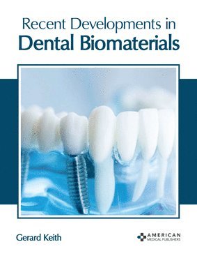 Gerard Keith - Recent Developments in Dental Biomaterials, Inbunden