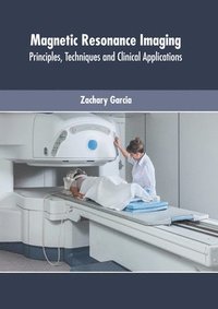 bokomslag Magnetic Resonance Imaging: Principles, Techniques and Clinical Applications