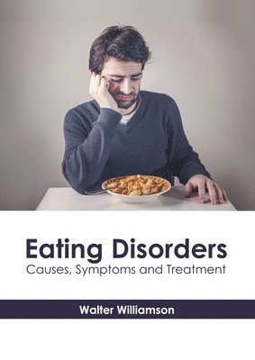 Eating Disorders: Causes, Symptoms and Treatment 1