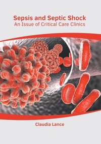 bokomslag Sepsis and Septic Shock: An Issue of Critical Care Clinics