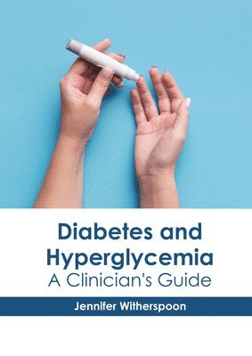 bokomslag Diabetes and Hyperglycemia: A Clinician's Guide